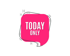Today only sale symbol. Special offer sign. Best price. Speech bubble tag. Trendy graphic design element. Vector