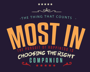 Obraz premium The thing that counts most in the pursuit of happiness is choosing the right companion. 