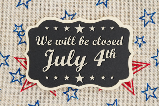 We will be closed July 4th Independence Day message