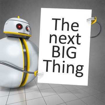 sweet little robot holding a white board with the message the next big thing