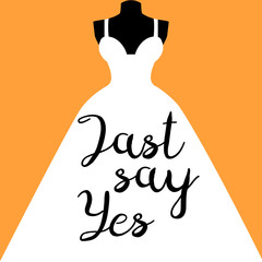 "Just Say Yes" lettering on the bride dress . Motivation poster in yellow background. Vector illustration