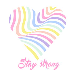 Pastel rainbow heart background, inspirational quote lettering - Stay strong. LGBTQ colors. Abstract geometric striped pattern, rainbow stripes. Vector illustration. Colorful wave, wavy LGBT flag.
