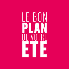 le bon plan de votre été