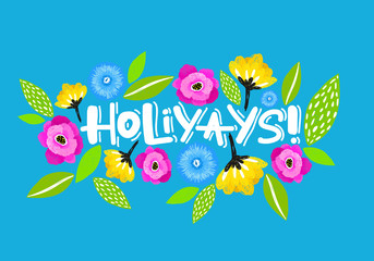 Hand drawn lettering card. The inscription: Holiyays Perfect design for greeting cards, posters, T-shirts, banners, print invitations.