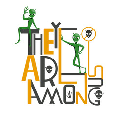 Illustration with aliens. Lettering: they are among us. Aliens (Orange). Image for clothes, background, poster, etc.