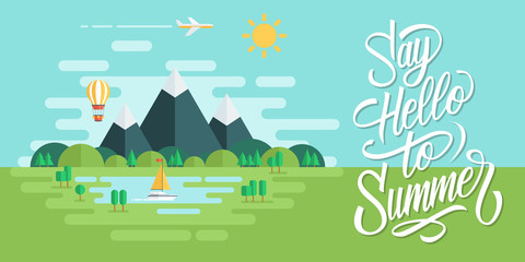 Summer landscape with sun, mountains, clouds, hot air balloon, airplane, yacht and handwritten inscription Say Hello To Summer. Flat design vector illustration.