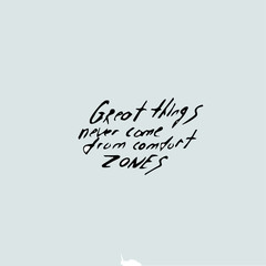 great things never came from comfort zones - motivation