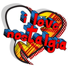 I Love Nostalgia - Comic book style word on abstract background.