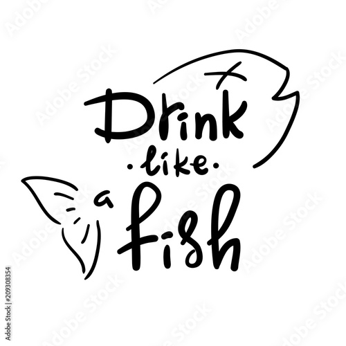 Download "Drink like a fish - handwritten funny motivational quote. American slang, urban dictionary ...