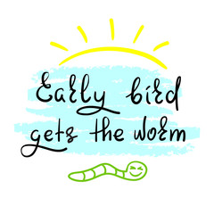Early bird gets the worm - handwritten funny motivational quote. Print for inspiring poster, t-shirt, bag, cups, greeting postcard, flyer, sticker, badge. Simple vector sign