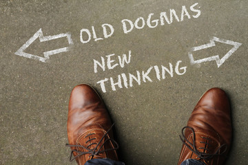 Decision time: Old Dogmas or New Thinking