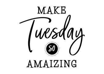 make tuesday amaizing lettering