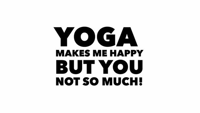 Funny Yoga Text Phrase Word Video Graphic Dissolve Transition Effect - Yoga makes me happy but you not so much