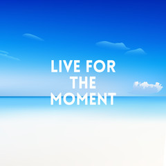 square blurred background - sky water sea colors With love quote - live for the moment