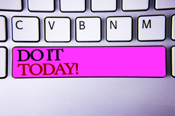 Word writing text Do It Today Motivational Call. Business concept for Start working doing something...