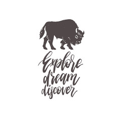 Hand lettering Explore,Dream,Discover. Vector calligraphy with bison illustration for inspirational travel poster, card.