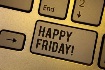 Writing note showing  Happy Friday Motivational Call. Business photos showcasing Wishing you have a good start for the weekend