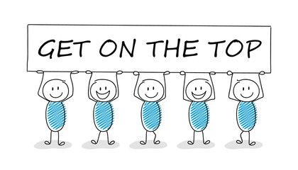 Funny stickman holding a banner with slogan: get on the top. Vector.