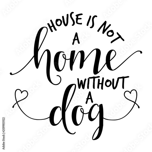 a home without a dog is just a house