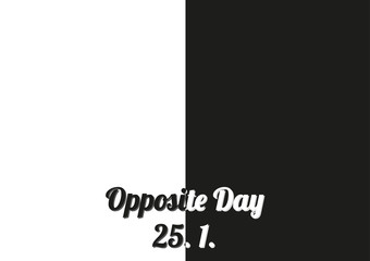 Simple black and white poster for special holiday Opposite day held on 25 January every day