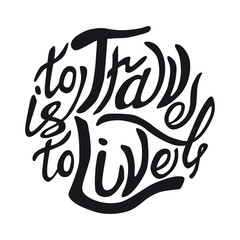 to travel is to live hand drawn brush lettering quote. Hand written calligraphy design element.