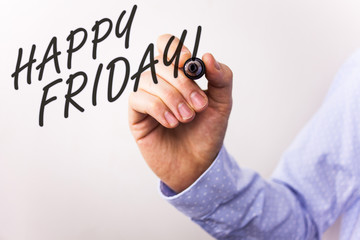 Writing note showing  Happy Friday Motivational Call. Business photos showcasing Wishing you have a good start for the weekend