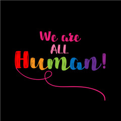 We are all Human. Modern calligraphy with rainbow colored characters. Good for scrap booking, posters, textiles, gifts, pride sets.