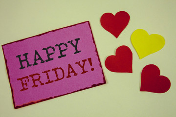 Conceptual hand writing showing Happy Friday Motivational Call. Business photos text Wishing you have a good start for the weekend