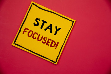 Handwriting text writing Stay Focused Motivational Call. Concept meaning Maintain Focus Inspirational Thinking