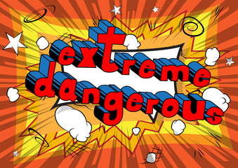 Extreme Dangerous - Comic book word on abstract background.