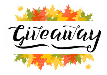Giveaway vector lettering illustration with autumn leaves. Hand drawn phrase. Handwritten modern brush calligraphy for invitation and greeting card, blog, stiker, blogger, t-shirt, prints and posters.