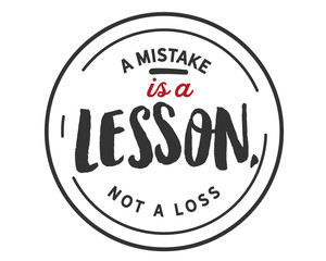 Fototapeta na wymiar A mistake is a lesson,not a loss. 
