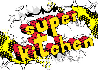Super Kitchen - Comic book word on abstract background.