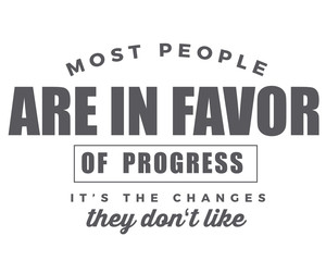 Obraz premium most people are in favor of progress it's the changes they don't like