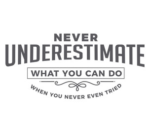 Obraz premium never underestimate what you can do when you never even tried