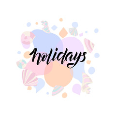 Hand drawn lettering phrase Holidays