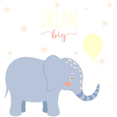 Nursery poster with elephant, stars and letters Dream big. Cute and cozy picture for design children shirt, kids poster, fashion, cards, prints.