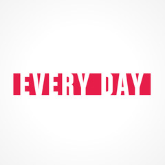 every day