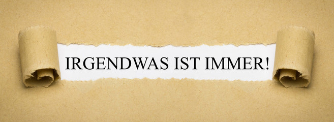 Irgendwas ist immer!