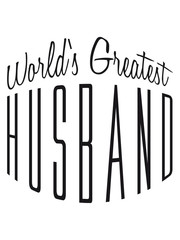 gebogen worlds greatest bester ehemann husband text junggesellenabschied jga heiraten hochzeit braut bräutigam party feiern liebe