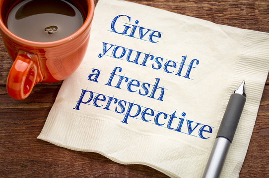 Give yourself a fresh perspective