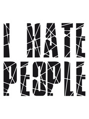 risse kratzer verboten dagegen i hate people text hass menschen leute tiere liebe alleine