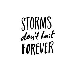 Fototapeta na wymiar Storms don't last forever. Support saying, black ink quote for posters and apparel.