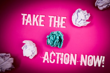 Handwriting text Take The Action Now Motivational Call. Concept meaning Act Start Promptly...