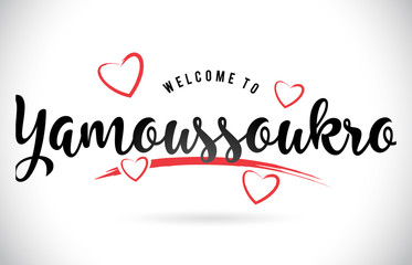 Yamoussoukro Welcome To Word Text with Handwritten Font and Red Love Hearts.