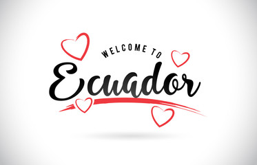 Fototapeta na wymiar Ecuador Welcome To Word Text with Handwritten Font and Red Love Hearts.