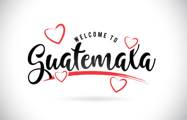 Guatemala Welcome To Word Text with Handwritten Font and Red Love Hearts.