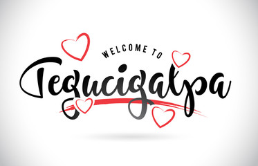 Tegucigalpa Welcome To Word Text with Handwritten Font and Red Love Hearts.