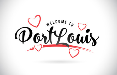 PortLouis Welcome To Word Text with Handwritten Font and Red Love Hearts.