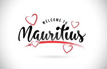 Mauritius Welcome To Word Text with Handwritten Font and Red Love Hearts.